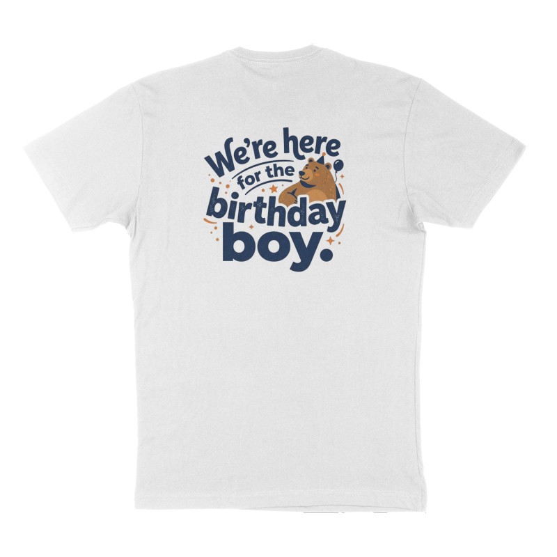Custom t-shirt: "We’re here for the birthday boy. ", Back & Front print, white shirt
