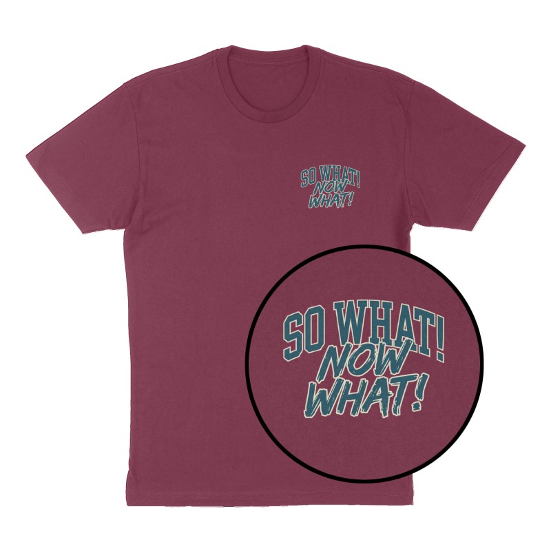 Custom t-shirt: "So what! Now what!", Left Chest & Back print, maroon shirt
