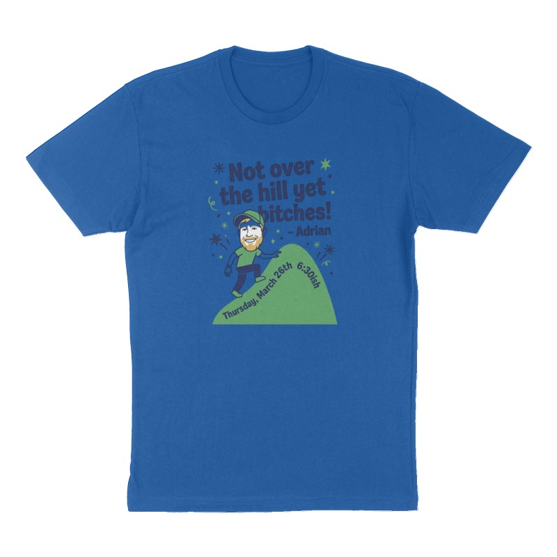Custom t-shirt: ""Not over the hill yet bitches!" -Adrian", Front print, royal-blue shirt