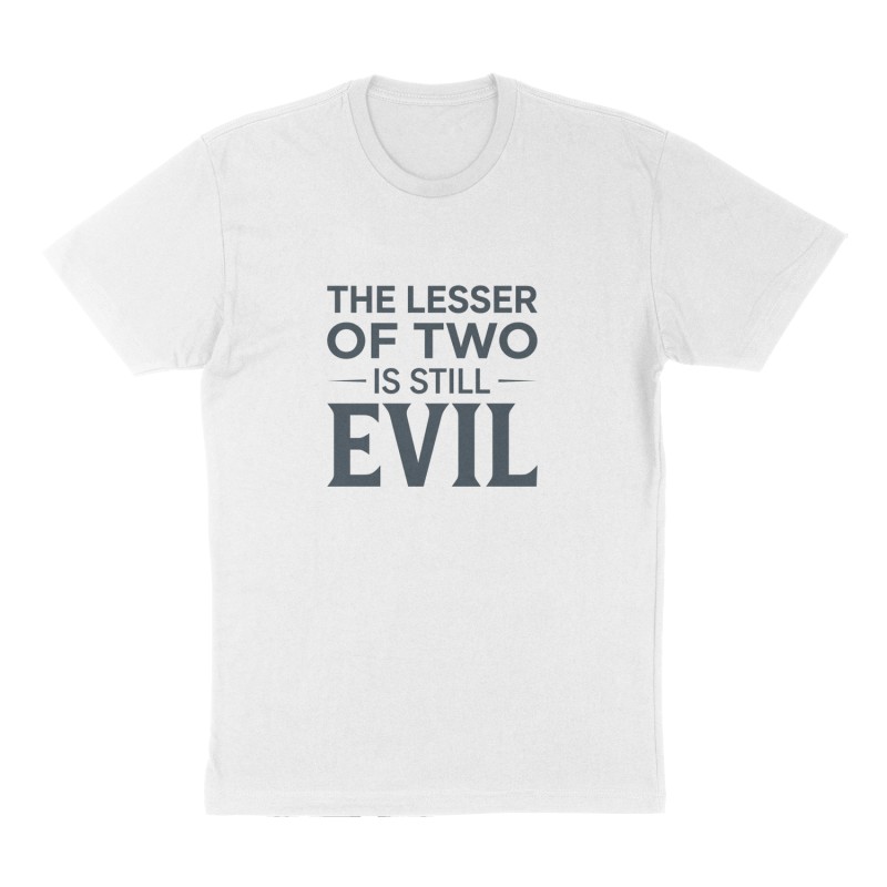 Custom t-shirt: "The lesser of two is still evil", Front print, white shirt