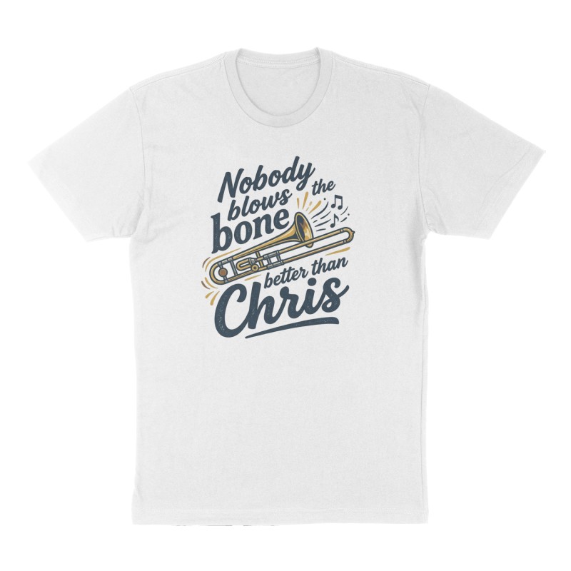 Custom t-shirt: "Nobody blows the bone better than Chris", Front print, white shirt