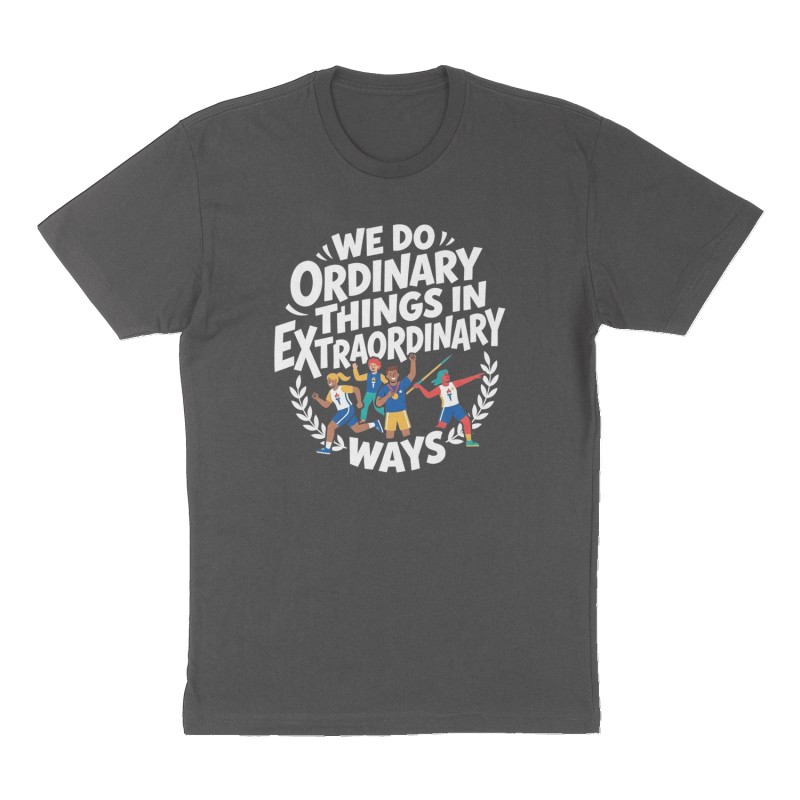 Custom t-shirt: "We do ordinary things in extraordinary ways ", Front print, charcoal shirt