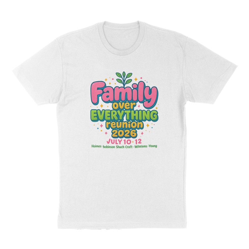 Custom t-shirt: "Family over everything reunion 2026 July10-12", Front print, white shirt