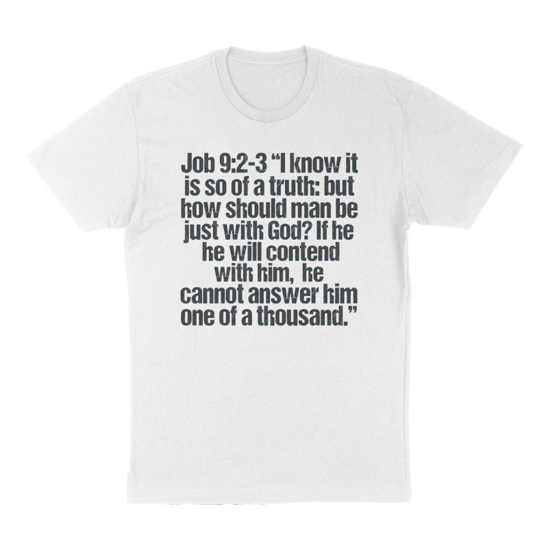 Custom t-shirt: "Job 9:2-3 “I know it is so of a truth: but how should man be just with God? If he will contend with him, he cannot answer him one of a thousand.”", Front print, white shirt