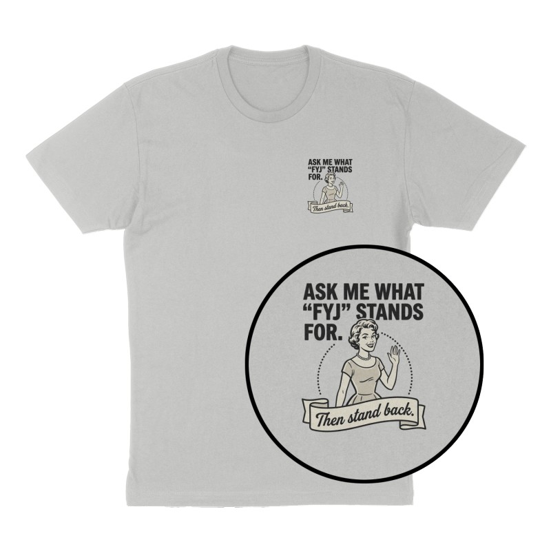 Custom t-shirt: "Ask me what "FYJ" stands for.  ", Left Chest print, heather-gray shirt