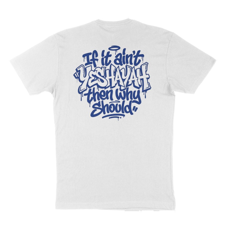 Custom t-shirt: "If it ain't YESHAYAH then why should ", Back print, white shirt