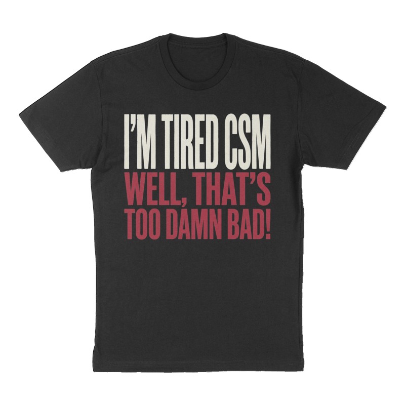 Custom t-shirt: "I'm tired CSM", Front print, black shirt