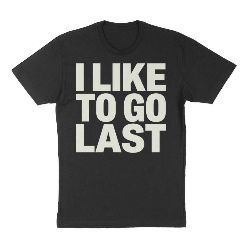 Custom t-shirt: "I like to go last", Front print, black shirt