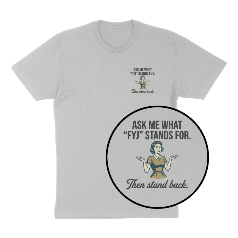 Custom t-shirt: "Ask me what "FYJ" stands for.  ", Left Chest print, heather-gray shirt