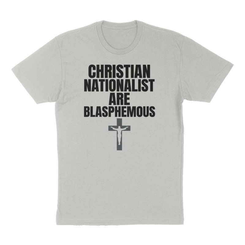 Custom t-shirt: "Christian Nationalist Are Blasphemous ", Front print, heather-gray shirt