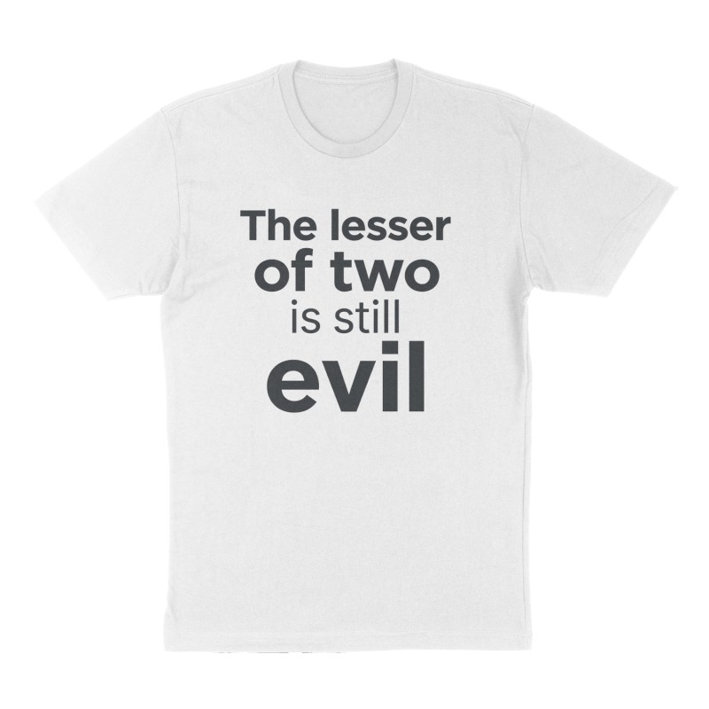 Custom t-shirt: "The lesser of two is still evil", Front print, white shirt