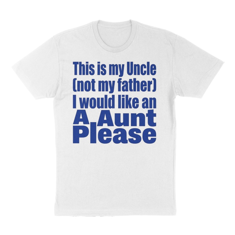Custom t-shirt: "This is my Uncle (not my father) I would like an Aunt Please", Front print, white shirt