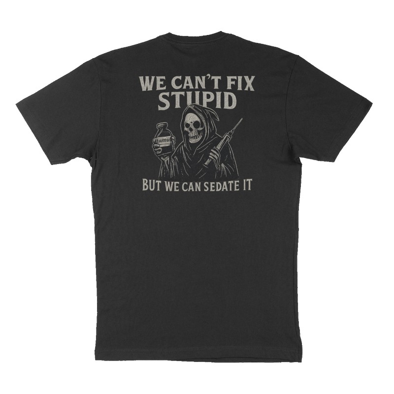 we can’t fix stupid but we can sedate it 