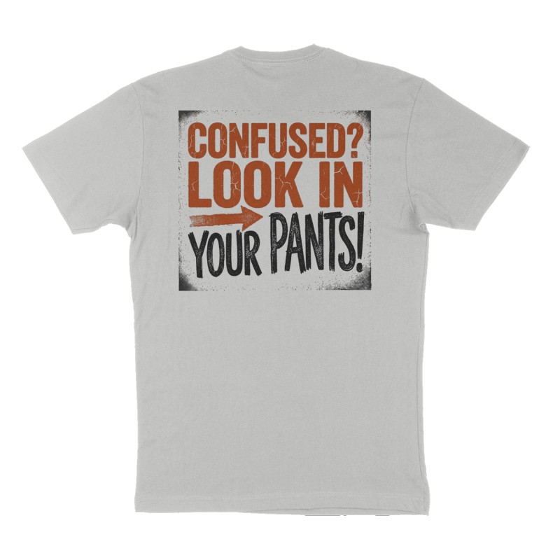Custom t-shirt: "Confused? Look in your pants!", Back print, heather-gray shirt