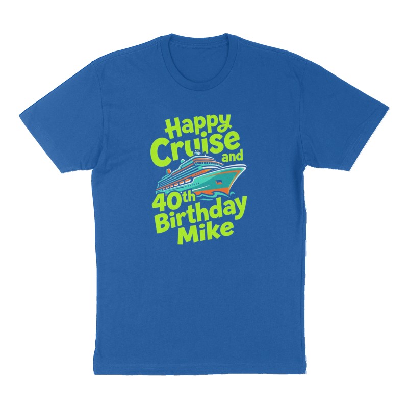 Custom t-shirt: "Happy Cruise and 40th Birthday Mike ", Front print, royal-blue shirt