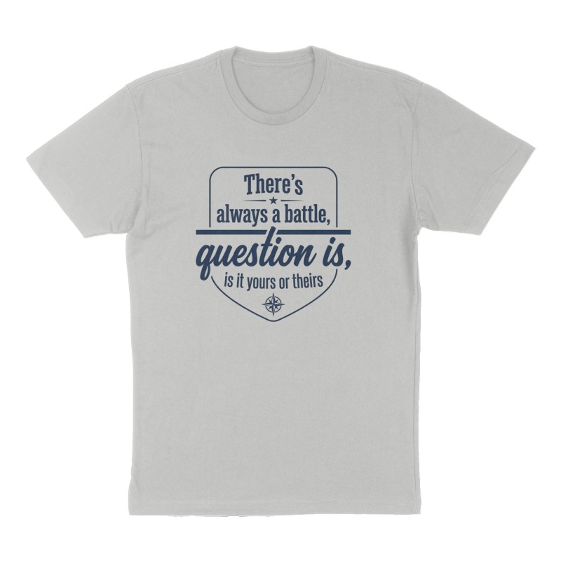 Custom t-shirt: "There's always a battle, question is, is it yours or theirs", Front print, heather-gray shirt