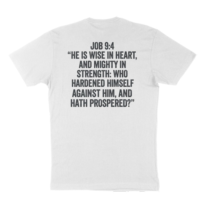 Attached design: "Job 9:2-3 “I know it is so of a truth: but how should man be just with God? If he will contend with him, he cannot answer him one of a thousand.”", Back print, white shirt