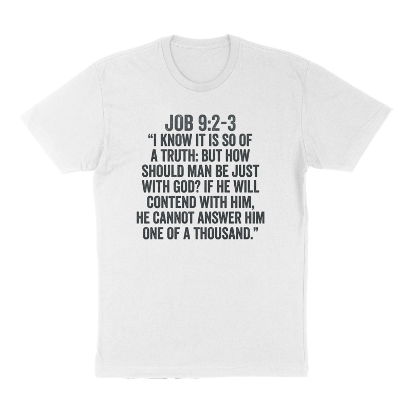 Custom t-shirt: "Job 9:2-3 “I know it is so of a truth: but how should man be just with God? If he will contend with him, he cannot answer him one of a thousand.”", Front print, white shirt