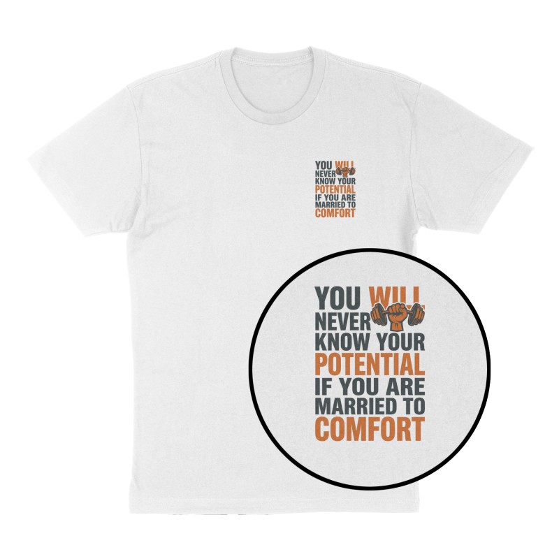 Custom t-shirt: "You will never know your potential if you are married to comfort   ", Left Chest print, white shirt