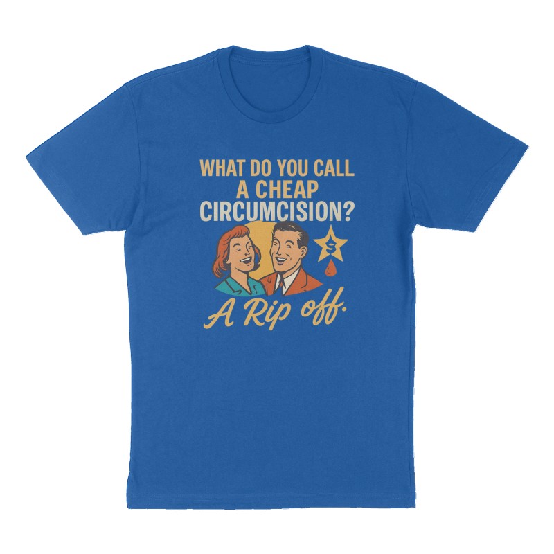 Custom t-shirt: "What do you call a cheap circumcision?  A rip off.", Front print, royal-blue shirt