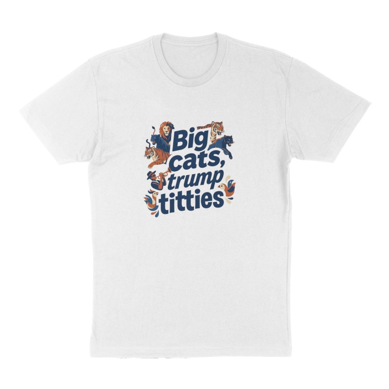 Custom t-shirt: "Big cats, trump, titties", Front print, white shirt
