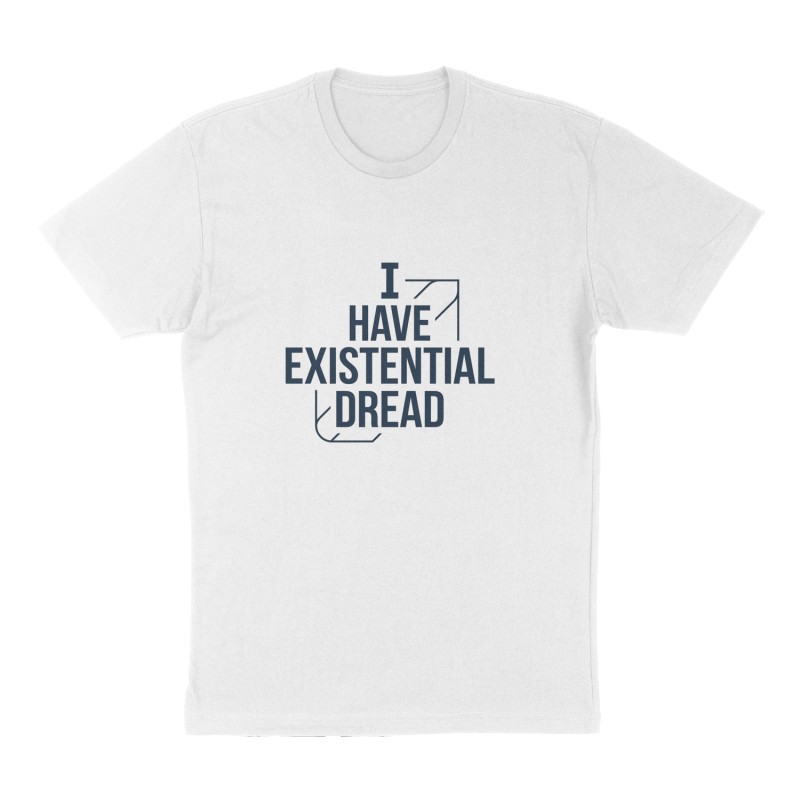Custom t-shirt: "I have existential dread ", Front print, white shirt