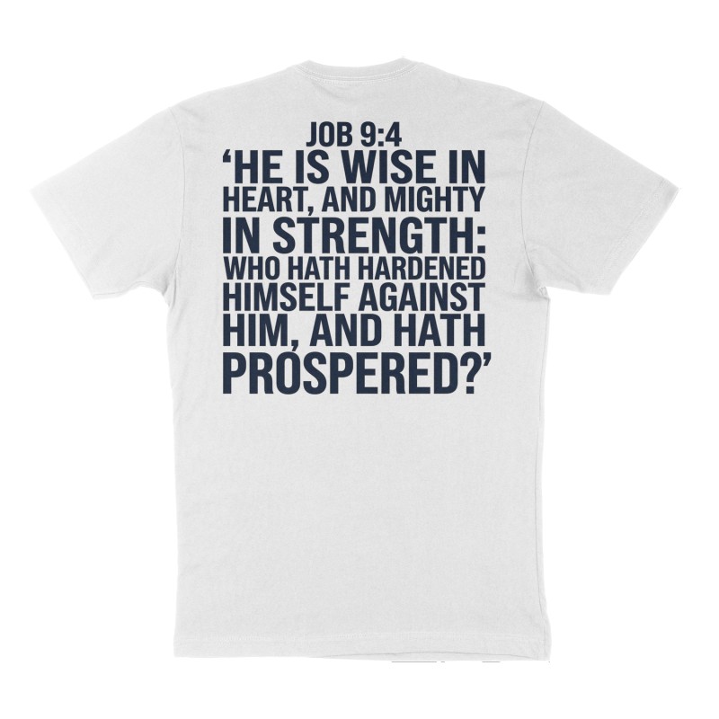 Custom t-shirt: "Job 9:4 “He is wise in heart, and mighty in strength: who hath hardened himself against him, and hath prospered?”", Back print, white shirt