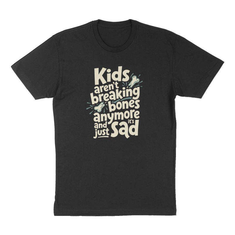 Custom t-shirt: "Kids aren't breaking bones anymore and it's just sad", Front print, black shirt