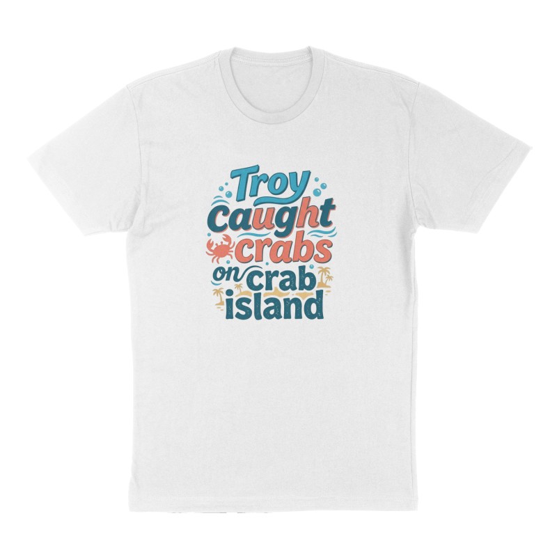Custom t-shirt: "Troy caught crabs on crab island", Front print, white shirt