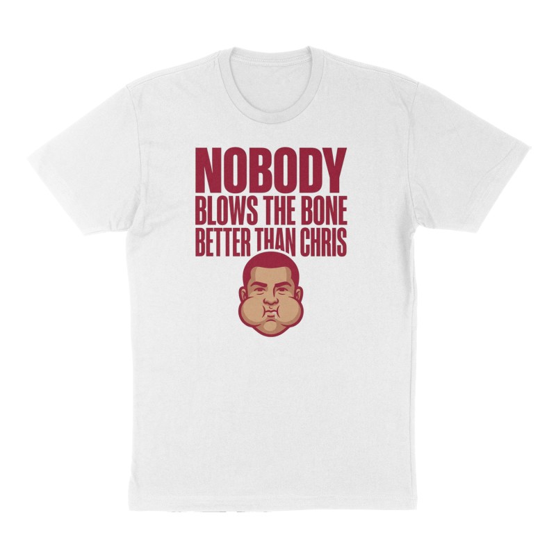 Custom t-shirt: "Nobody blows the bone better than Chris", Front print, white shirt