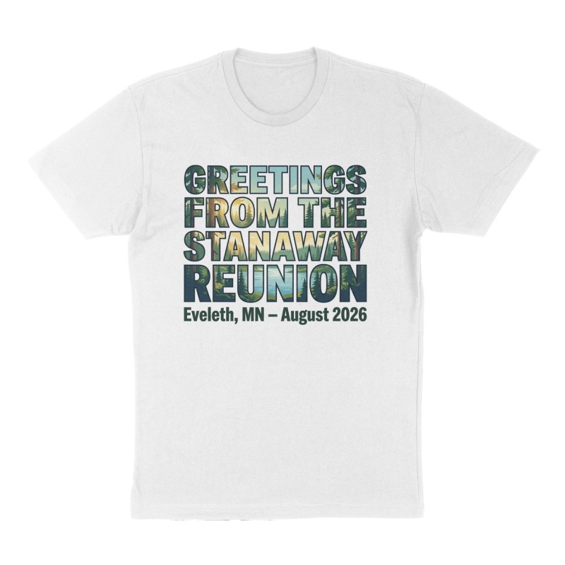 Custom t-shirt: "Greetings from The Stanaway Reunion", Front print, white shirt