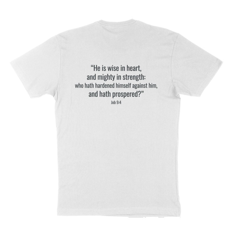 Custom t-shirt: "Job 9:4 “He is wise in heart, and mighty in strength: who hath hardened himself against him, and hath prospered?”", Back print, white shirt