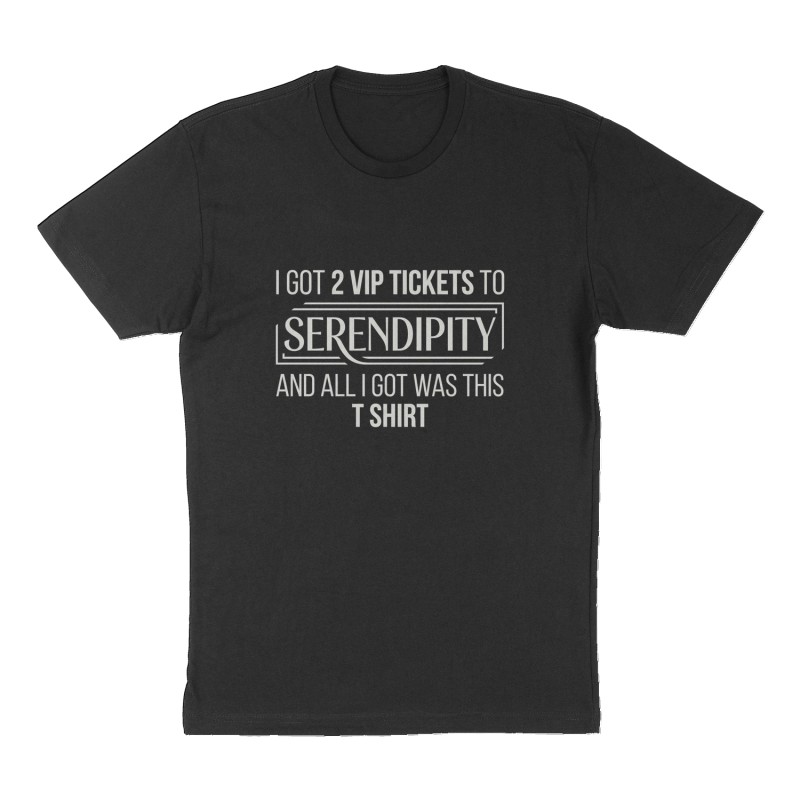Custom t-shirt: "I got 2 VIP tickets to Serendipity and all I got was this T Shirt", Front print, black shirt