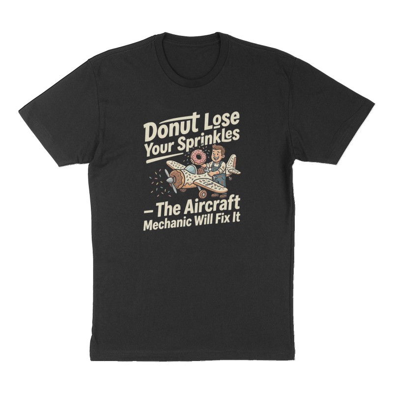 Custom t-shirt: "Donut Lose Your Sprinkles – The Aircraft Mechanic Will Fix It", Front print, black shirt