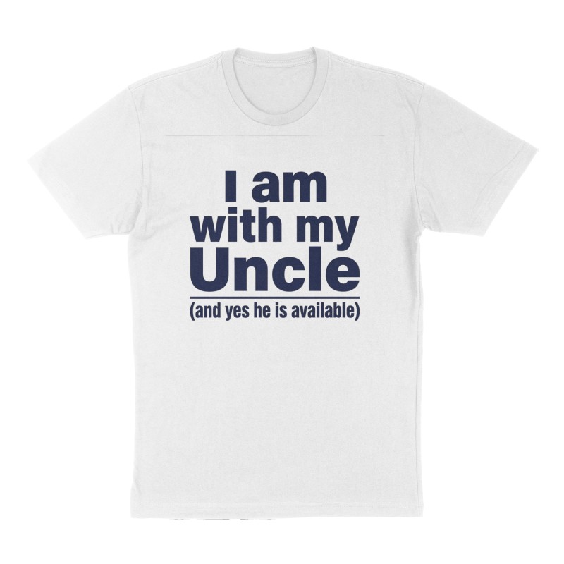 Custom t-shirt: "I am with my Uncle (and yes he is available) ", Front print, white shirt