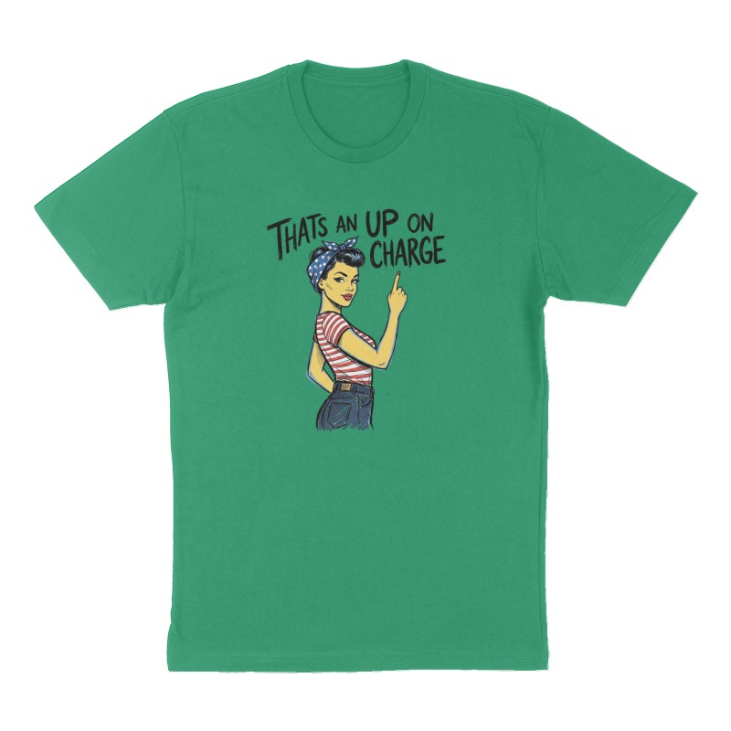 Custom t-shirt: "Thats an up charge ", Front print, green shirt