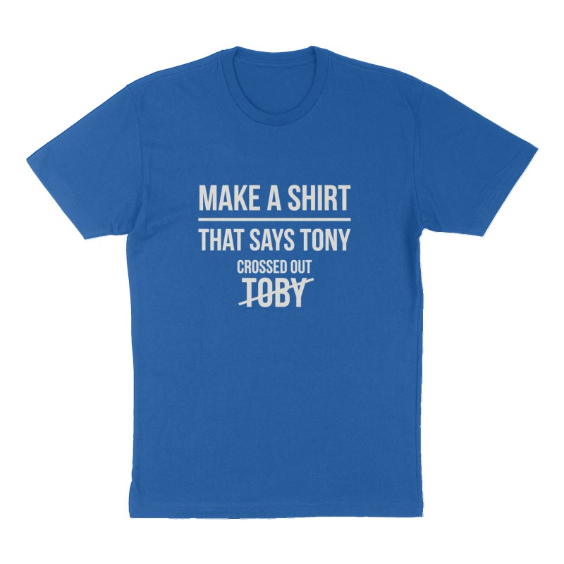 Custom t-shirt: "Make a shirt that says Tony crossed out Toby", Front print, royal-blue shirt