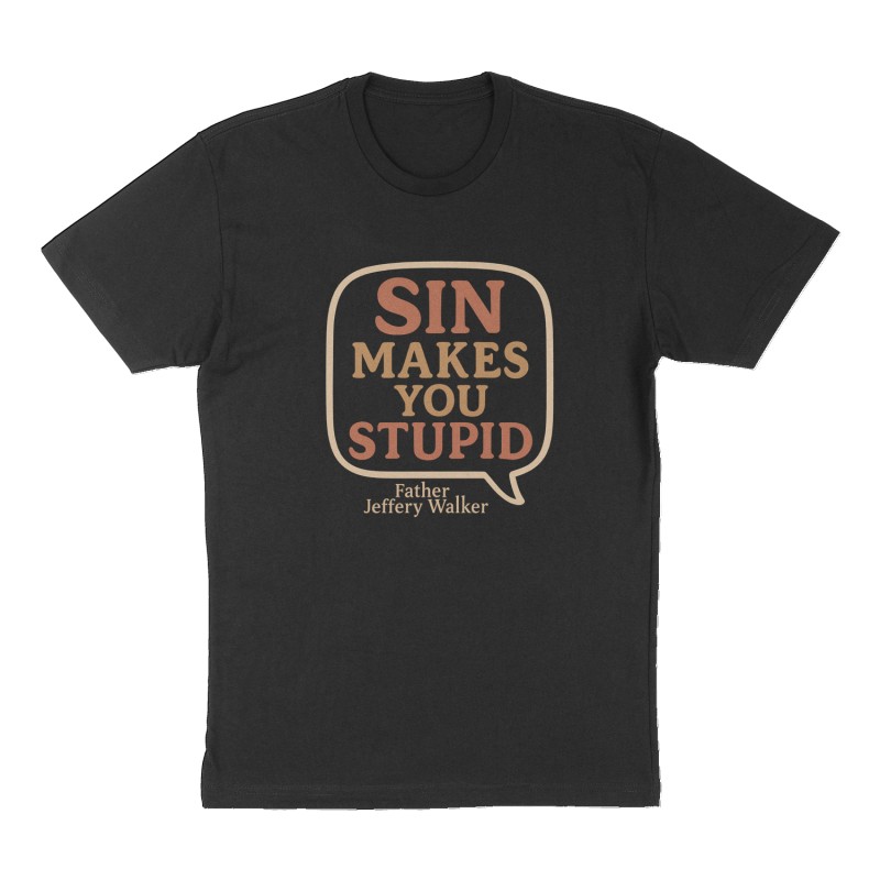 Custom t-shirt: "" SIN MAKES YOU STUPID "", Front print, black shirt