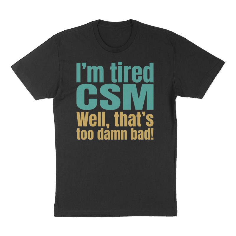 Custom t-shirt: "I'm tired CSM", Front print, black shirt