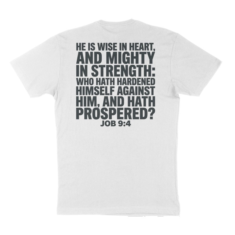 Custom t-shirt: "Job 9:4 “He is wise in heart, and mighty in strength: who hath hardened himself against him, and hath prospered?”", Back print, white shirt