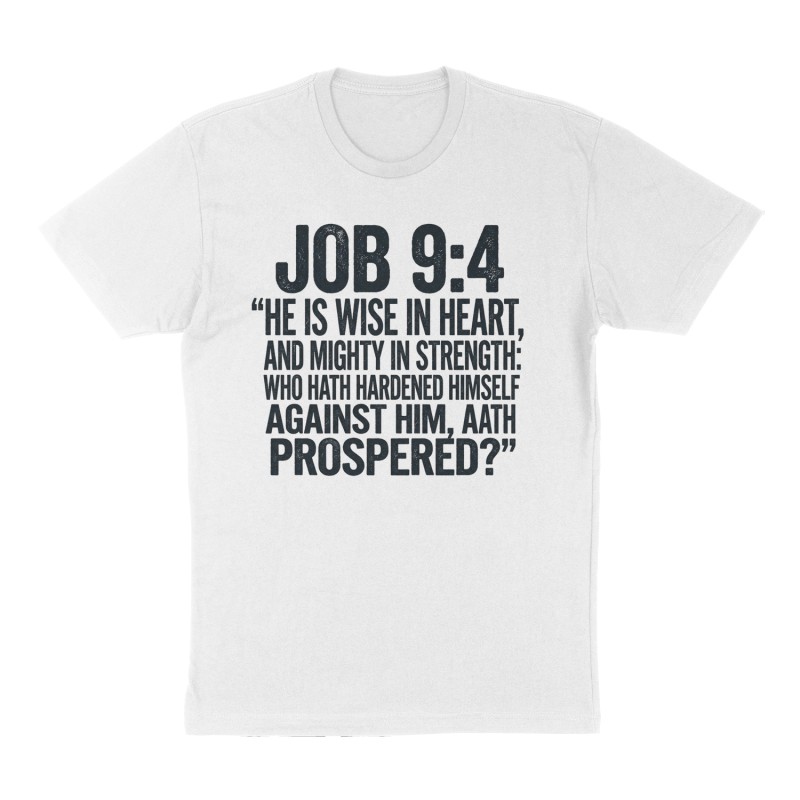 Custom t-shirt: "Job 9:4 “He is wise in heart, and mighty in strength: who hath hardened himself against him, and hath prospered?”", Front print, white shirt