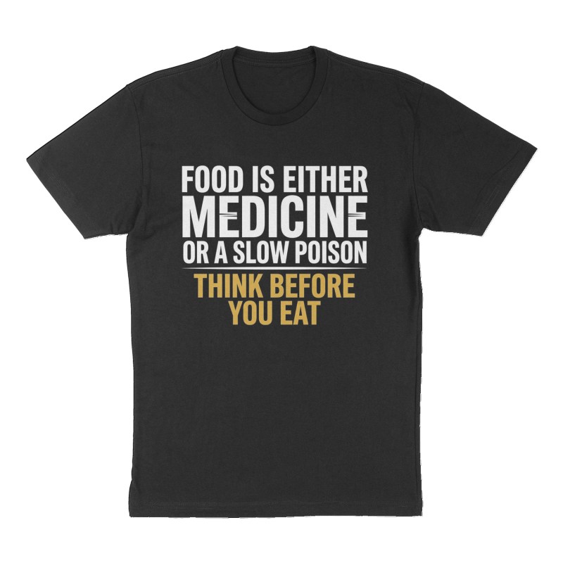 Custom t-shirt: "Food is Either Medicine or a Slow Poison Think before you Eat", Front print, black shirt