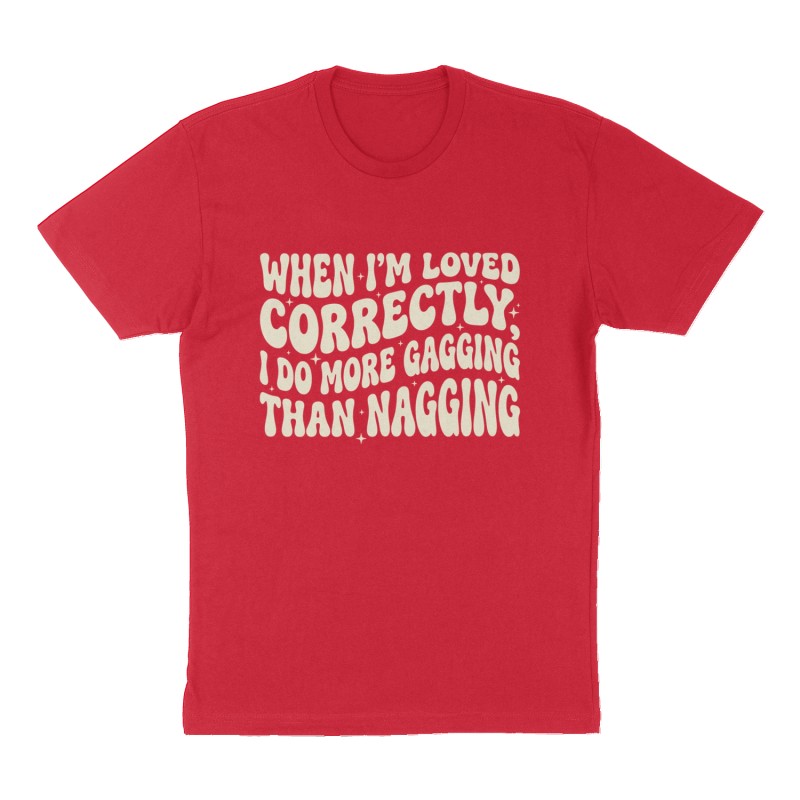 Custom t-shirt: "When I'm loved correctly, I do more gagging than nagging", Front print, red shirt
