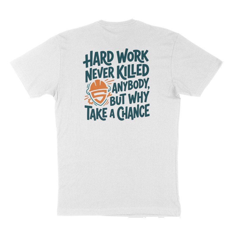 Custom t-shirt: "Hard work never killed anybody, but why take a chance", Back print, white shirt