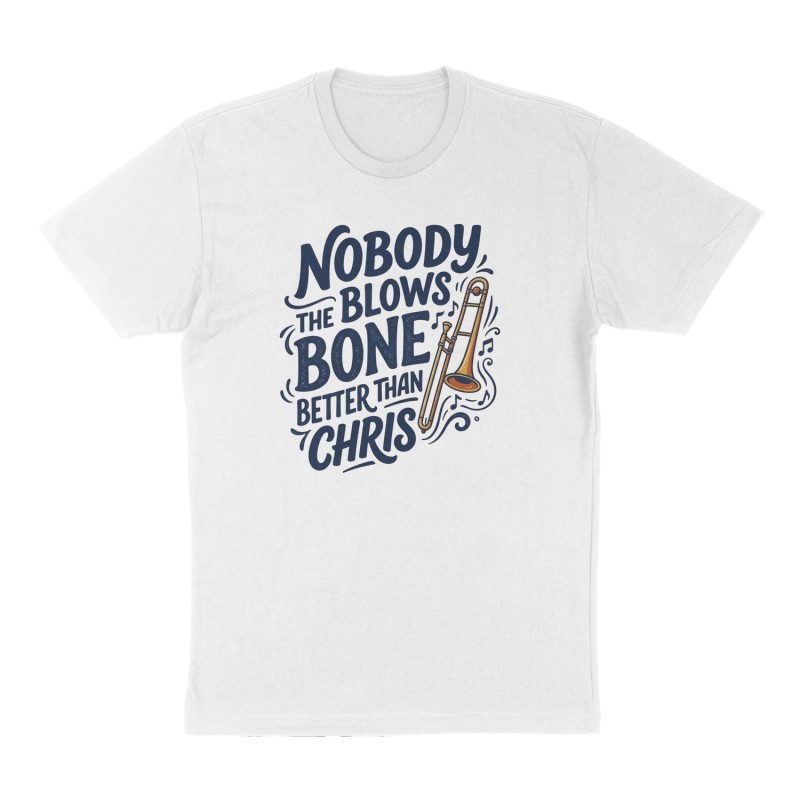 Custom t-shirt: "Nobody blows the bone better than Chris", Front print, white shirt