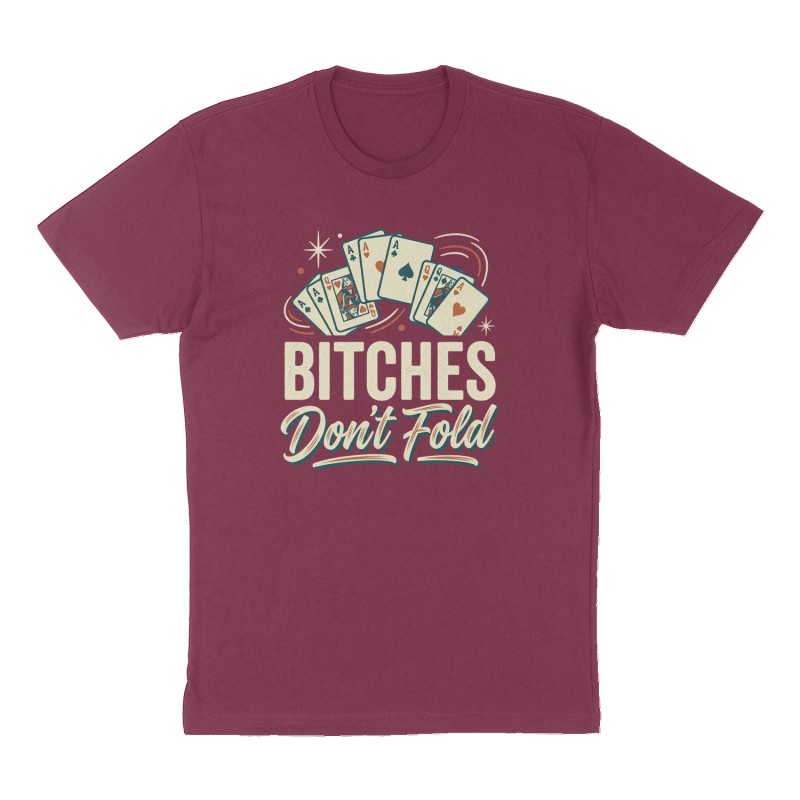 Custom t-shirt: "Bitches don’t fold", Front print, maroon shirt