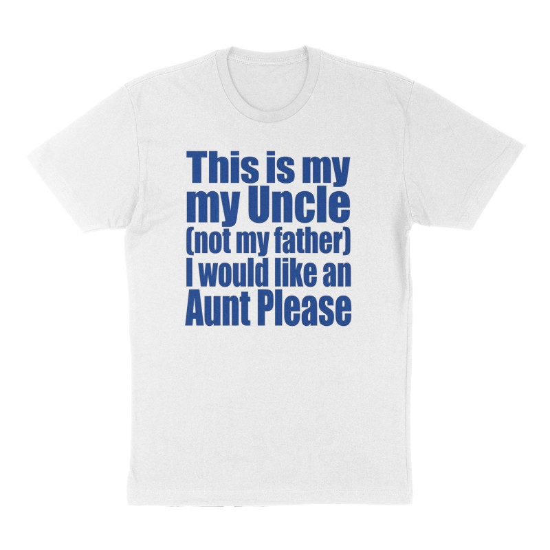 Custom t-shirt: "This is my Uncle (not my father) I would like an Aunt Please", Front print, white shirt