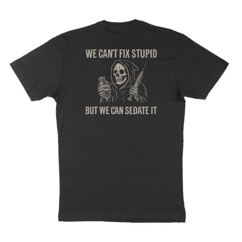 we can’t fix stupid but we can sedate it 