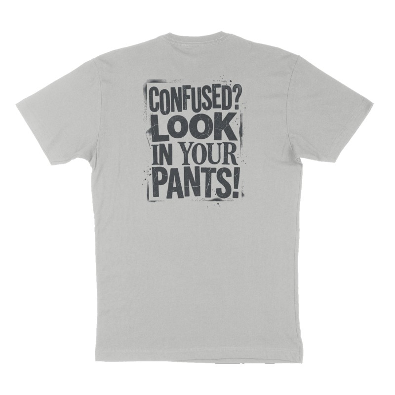 Custom t-shirt: "Confused? Look in your pants!", Back print, heather-gray shirt