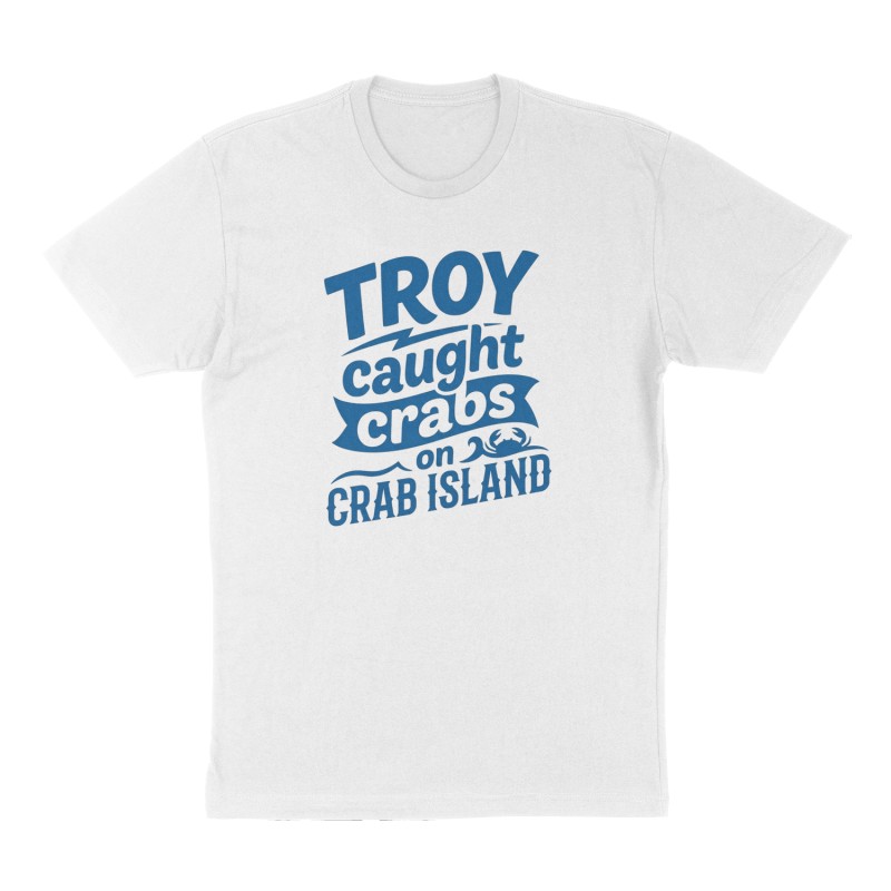 Custom t-shirt: "Troy caught crabs on crab island", Front print, white shirt